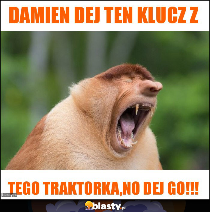 Damien dej ten klucz z