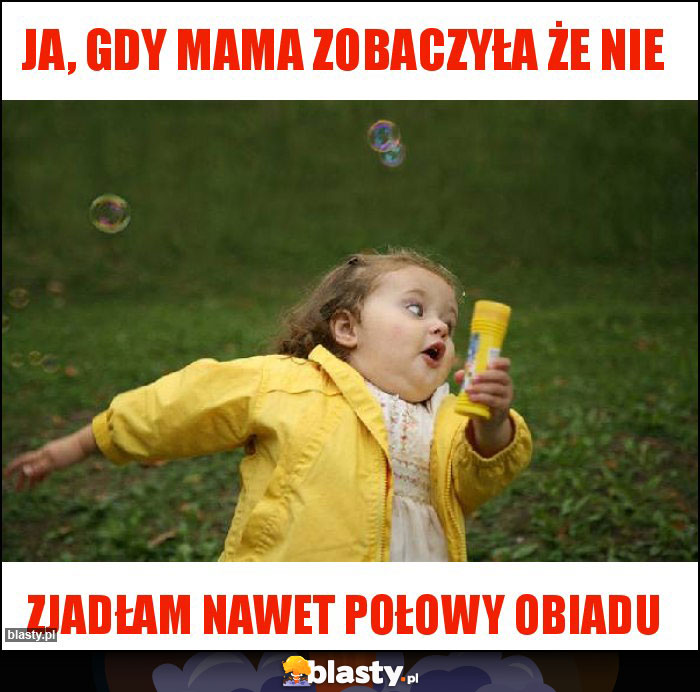 Ja, gdy mama zobaczyła że nie