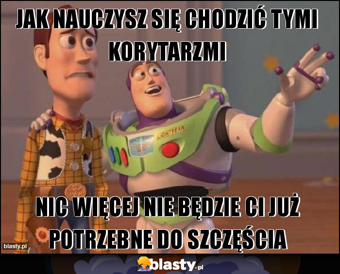 Jak nauczysz się chodzić tymi korytarzmi