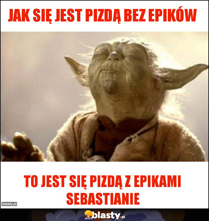 Jak się jest pizdą bez epików