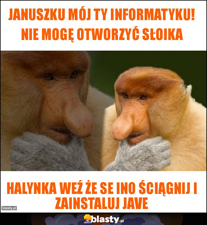 Januszku mój Ty informatyku! Nie mogę otworzyć słoika