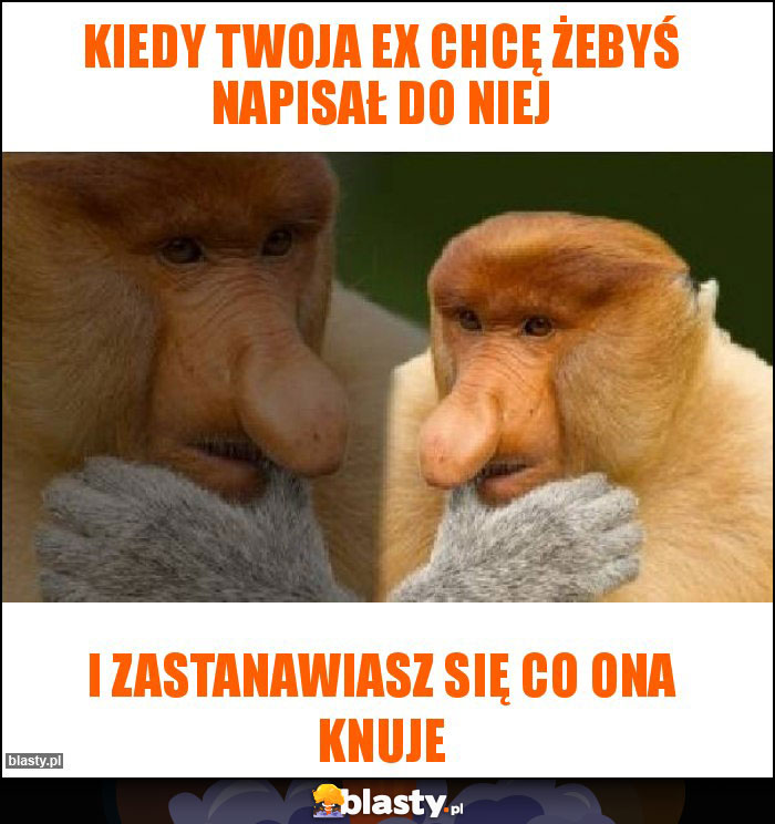 Kiedy Twoja ex chcę żebyś napisał do niej