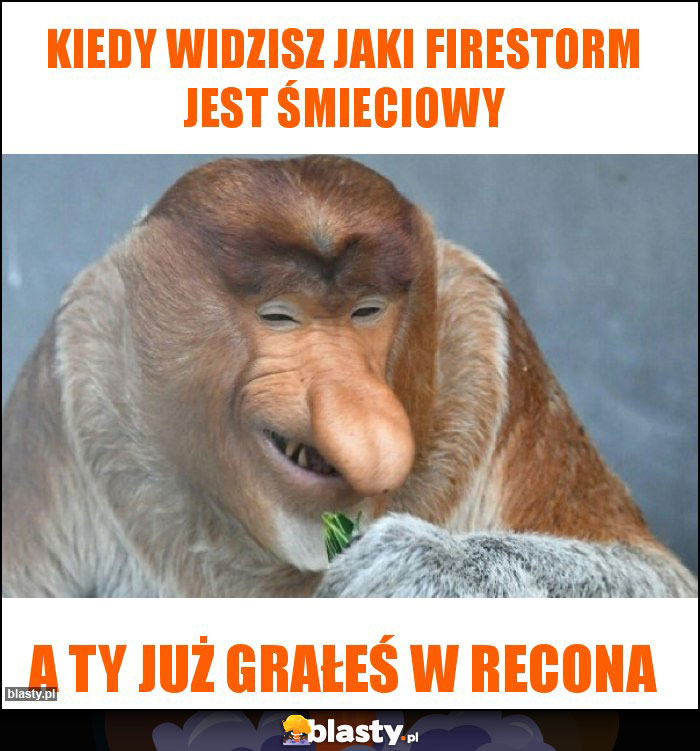 kiedy widzisz jaki firestorm jest śmieciowy