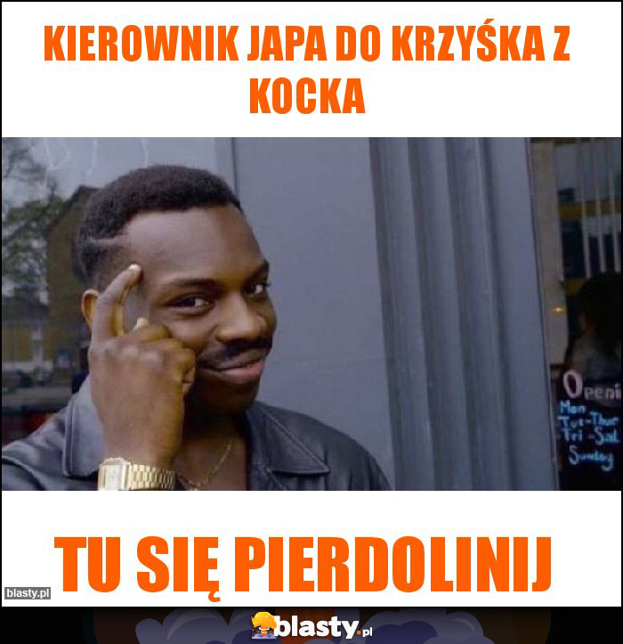 Kierownik japa do Krzyśka z kocka