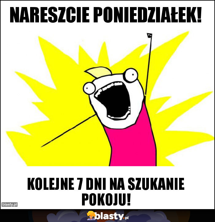 Nareszcie poniedziałek!