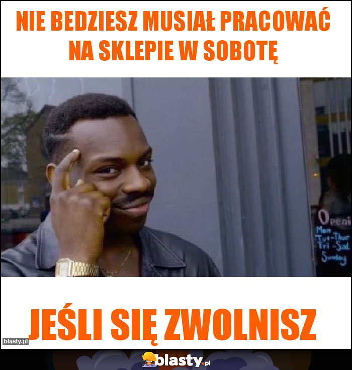 Nie bedziesz musiał pracować na sklepie w sobotę