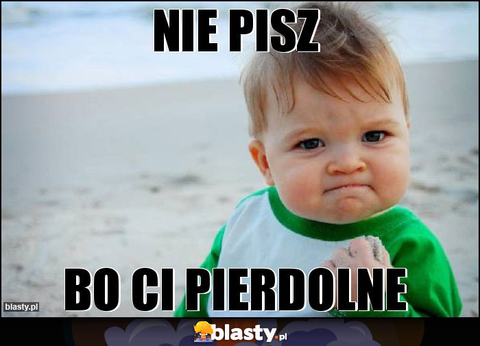 NIE PISZ