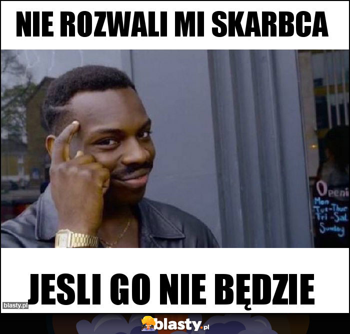 Nie rozwali mi skarbca