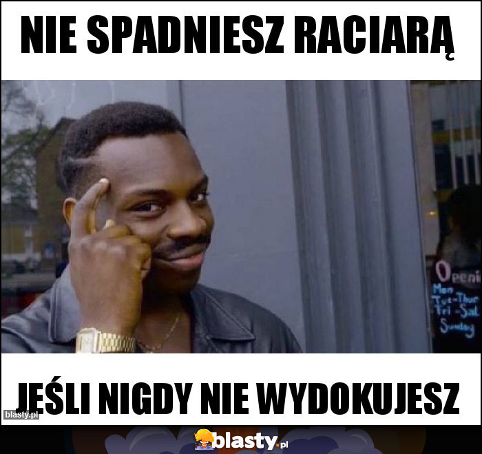 Nie spadniesz raciarą