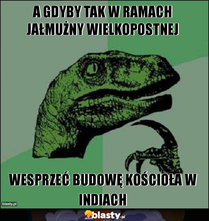 a gdyby tak w ramach jałmużny wielkopostnej