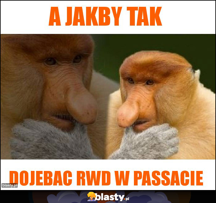 A jakby tak