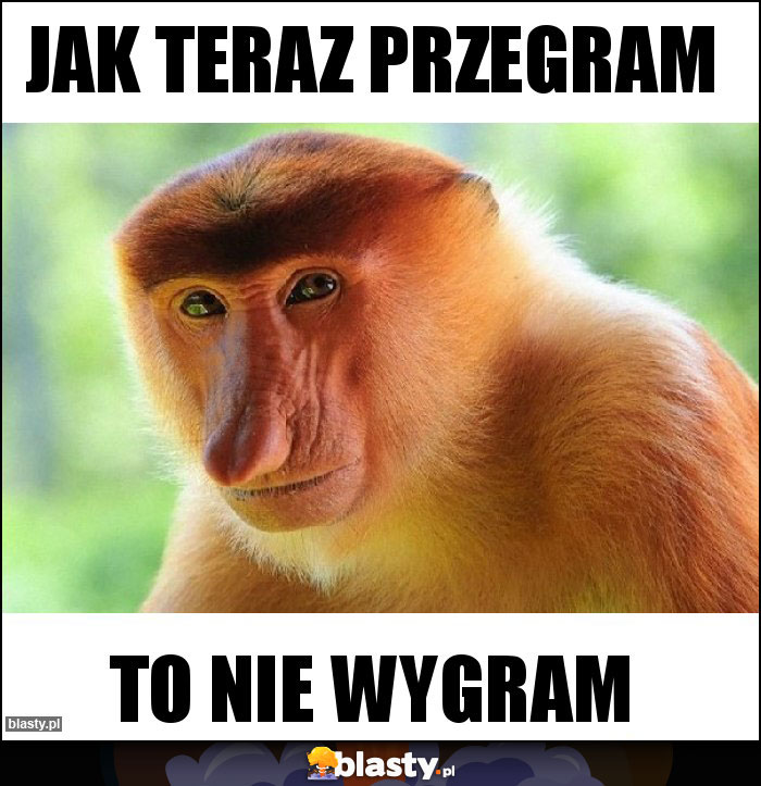 jak teraz przegram