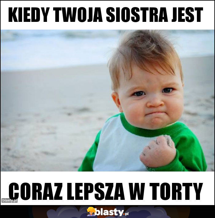 Kiedy Twoja siostra jest