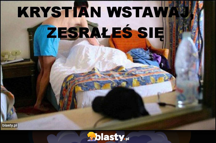 KRYSTIAN WSTAWAJ, ZESRAŁEŚ SIĘ