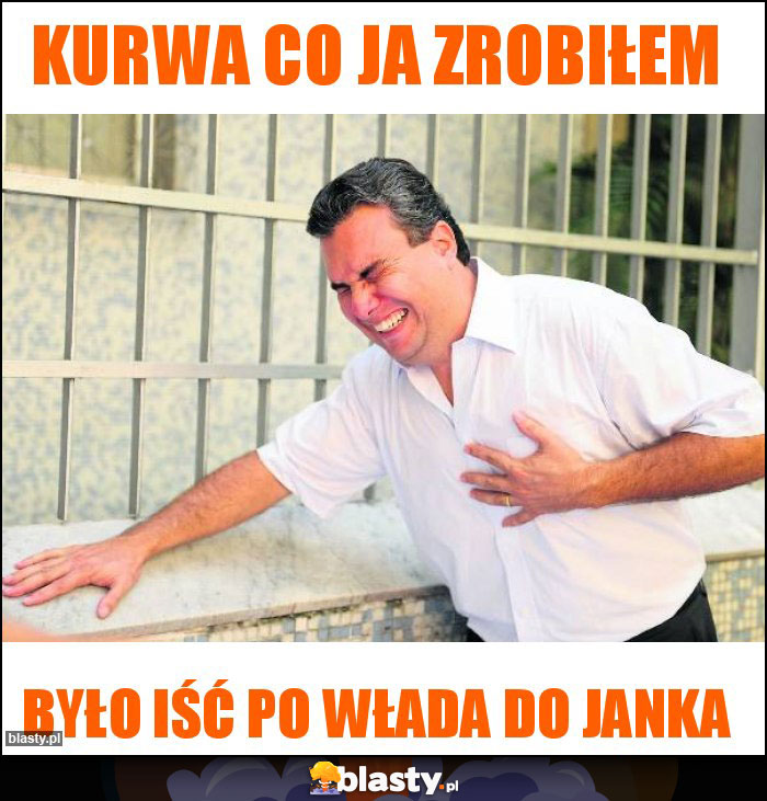 Kurwa co ja zrobiłem