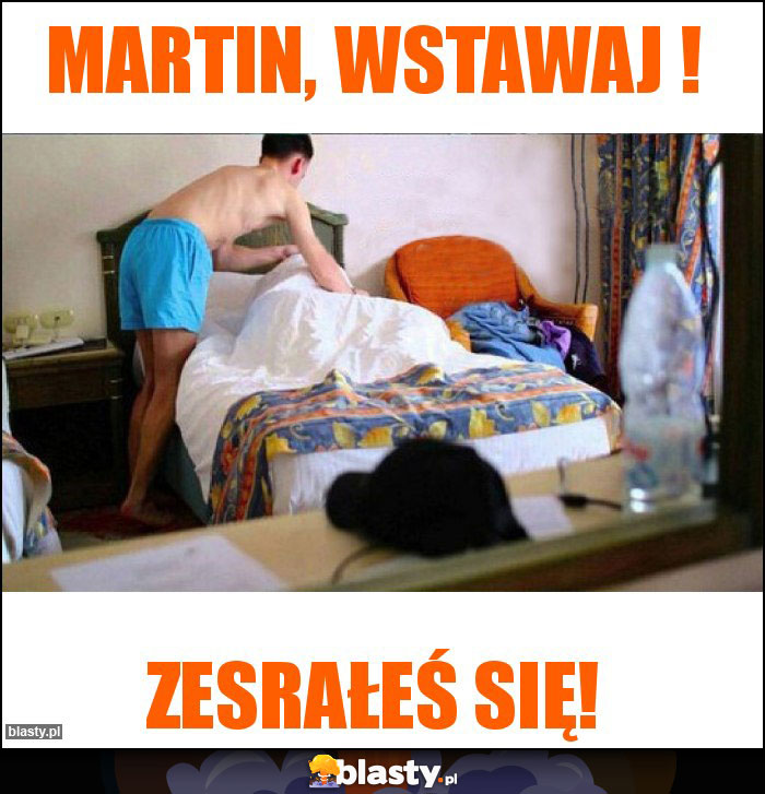 Martin, wstawaj !