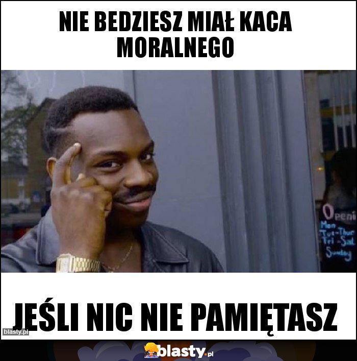 nie bedziesz miał kaca moralnego