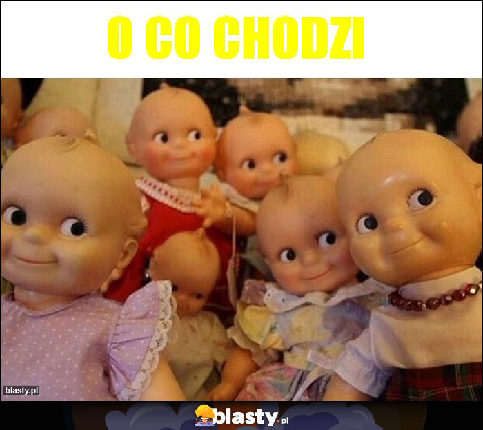 O co chodzi