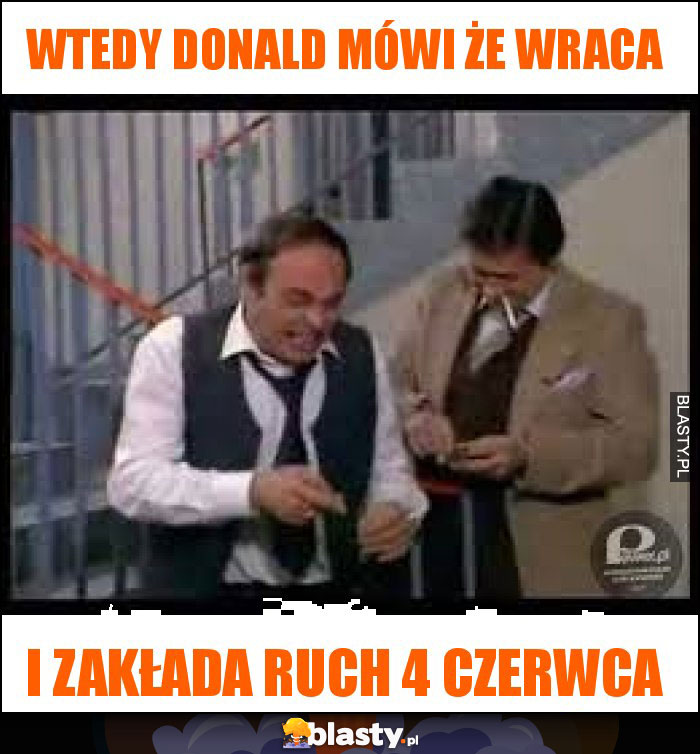 WTEDY DONALD MÓWI ŻE WRACA