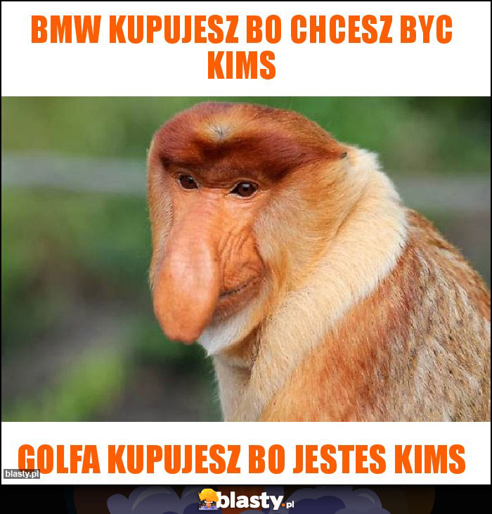 Bmw kupujesz bo chcesz byc kims