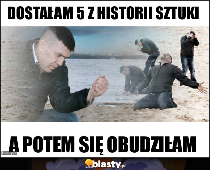 Dostałam 5 z historii sztuki