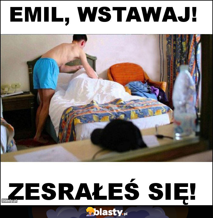 Emil, wstawaj!