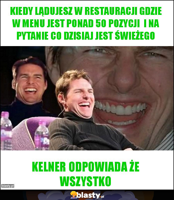 kiedy lądujesz w restauracji gdzie w menu jest ponad 50 pozycji  i na pytanie co dzisiaj jest świeżego