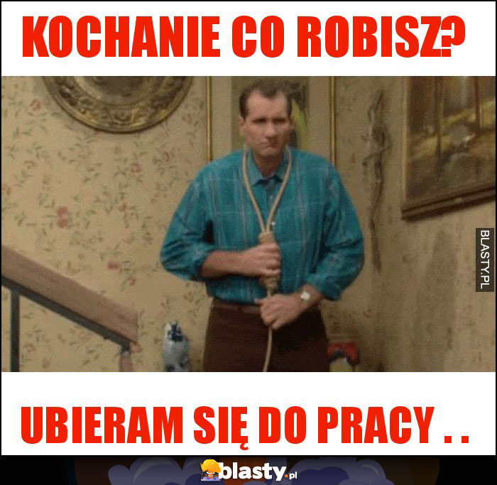 kochanie co robisz?