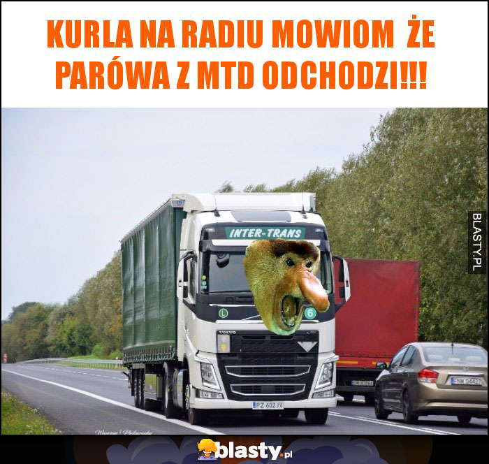 kurla na radiu mowiom  że parówa z mtd odchodzi!!!