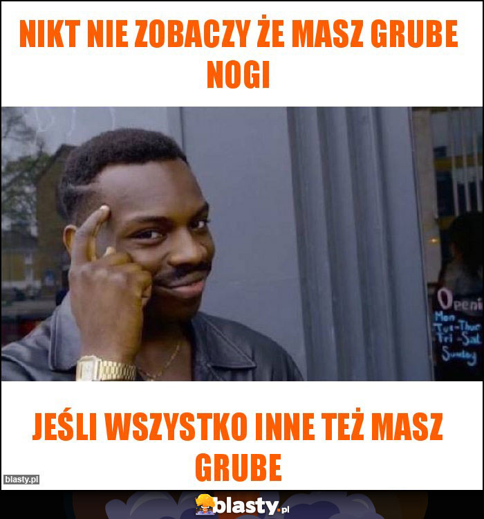 Nikt nie zobaczy że masz grube nogi