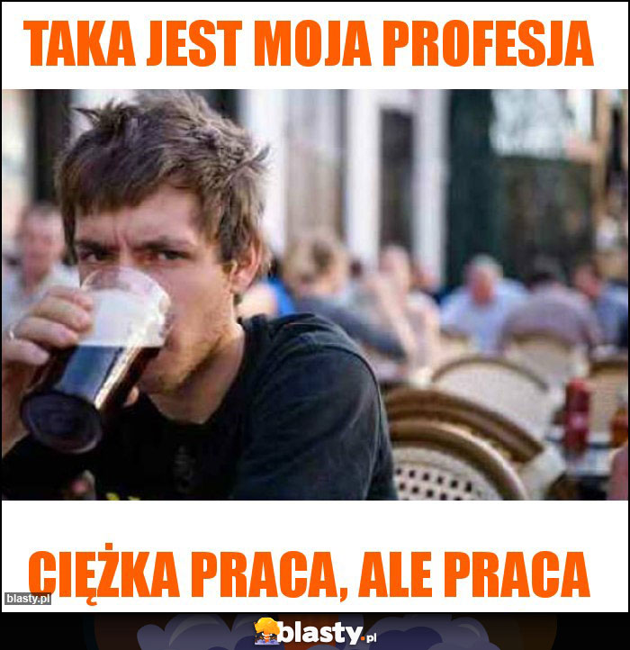 Taka jest moja profesja