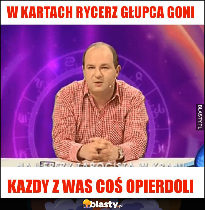 W kartach rycerz głupca goni