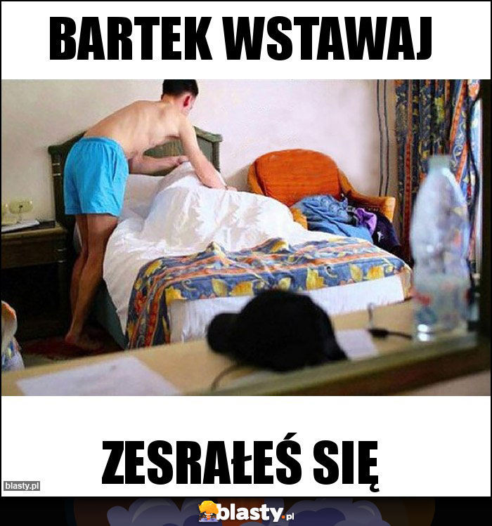 Bartek wstawaj