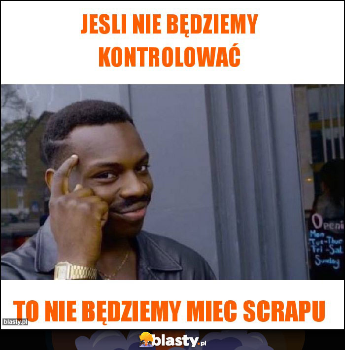 Jesli nie będziemy kontrolować