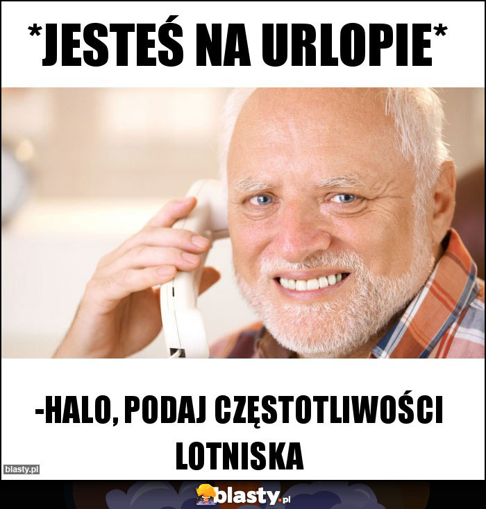 *jesteś na urlopie*