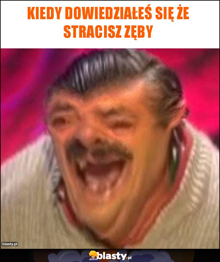 Kiedy dowiedziałeś się że stracisz zęby