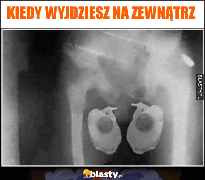 KIEDY wyjdziesz na zewnątrz