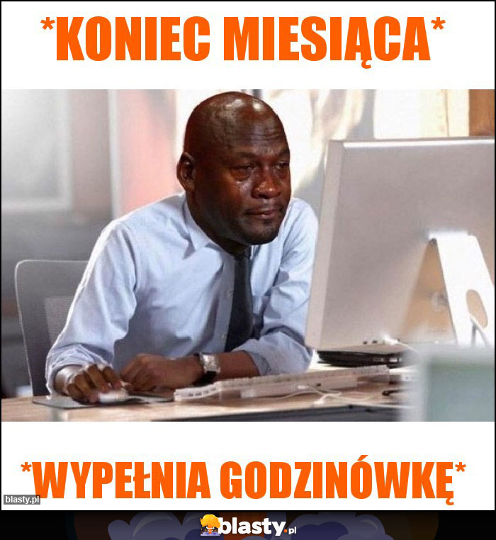 *koniec miesiąca*