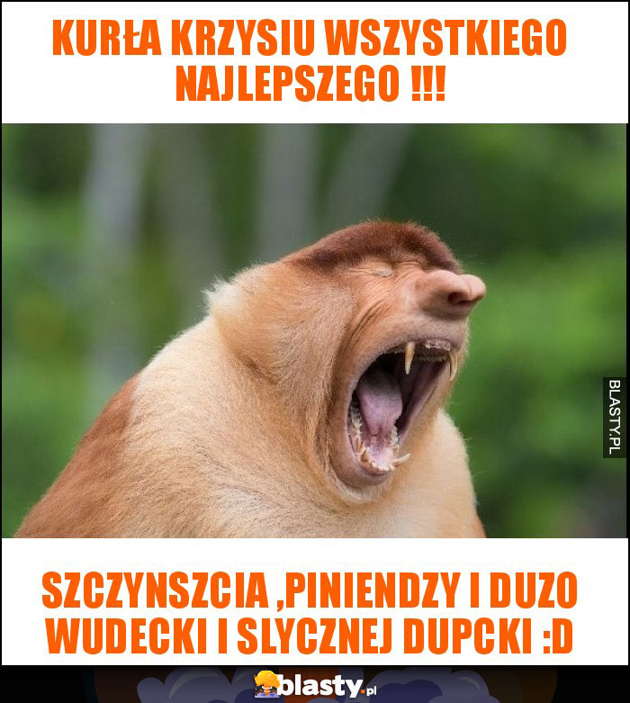 Kurła Krzysiu wszystkiego najlepszego !!!