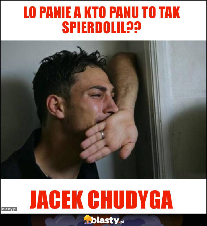 LO PANIE A KTO PANU TO TAK SPIERDOLIL??