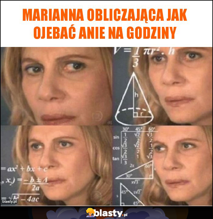 Marianna obliczająca jak ojebać anie na godziny