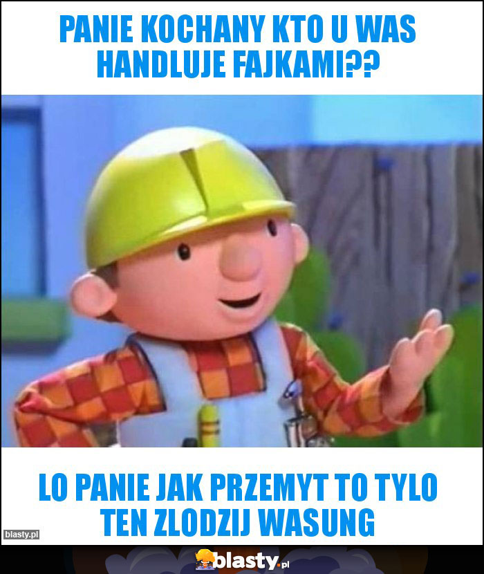 PANIE KOCHANY KTO U WAS HANDLUJE FAJKAMI??