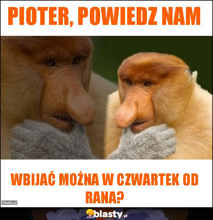 Pioter, powiedz nam