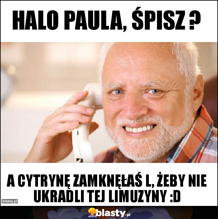 Halo Paula, śpisz ?