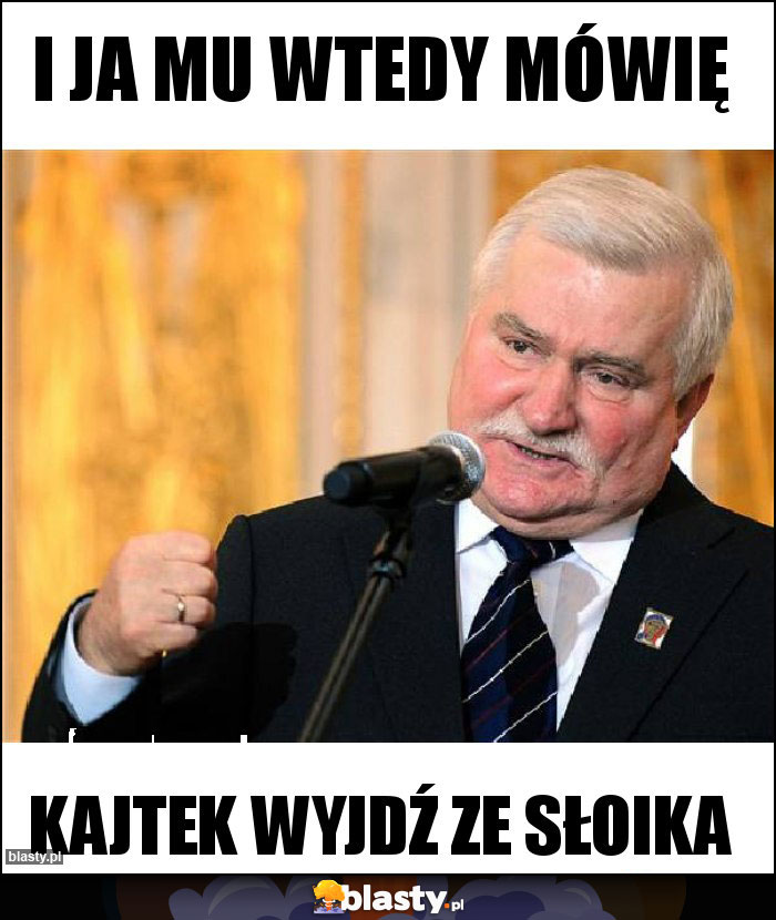 I ja mu wtedy mówię