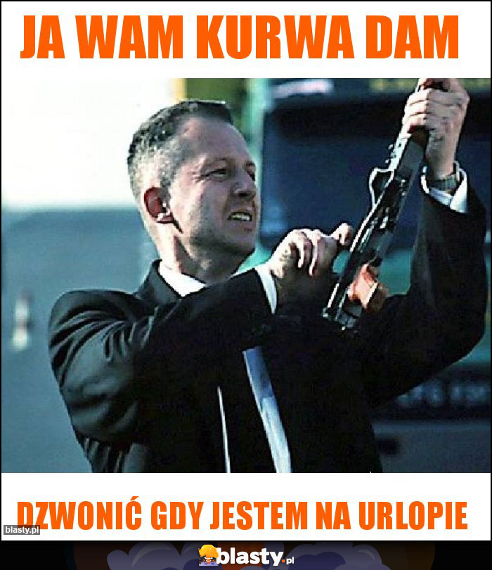 Ja wam kurwa dam