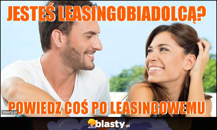 jesteś leasingobiadolcą?