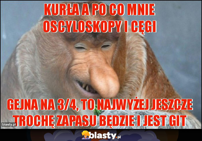 Kurła a po co mnie oscyloskopy i cęgi