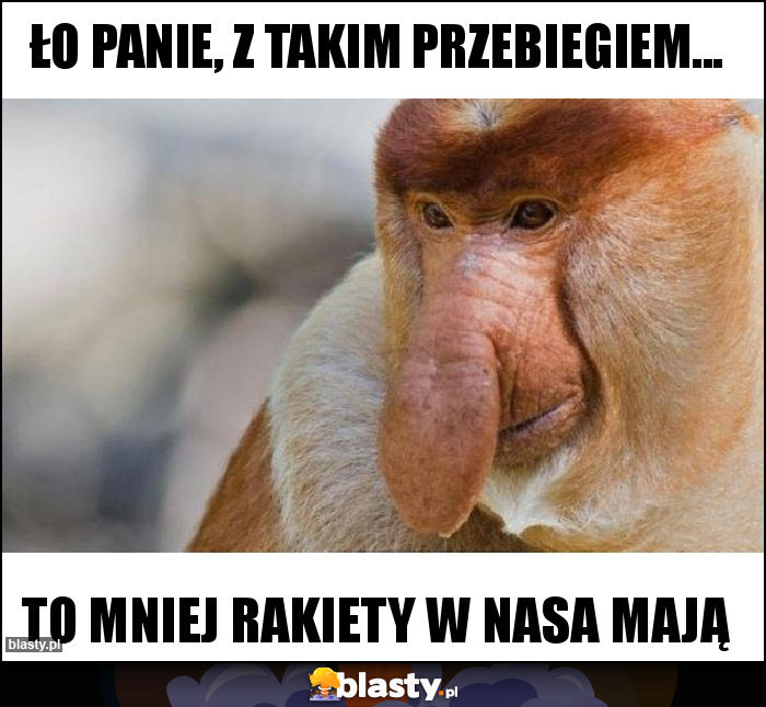 ŁO PANIE, Z TAKIM PRZEBIEGIEM...