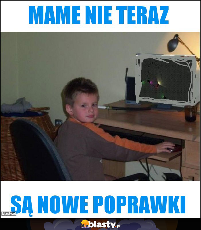 Mame nie teraz